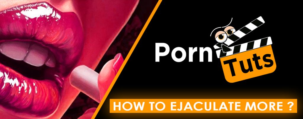 How To Ejaculate More & Further ?